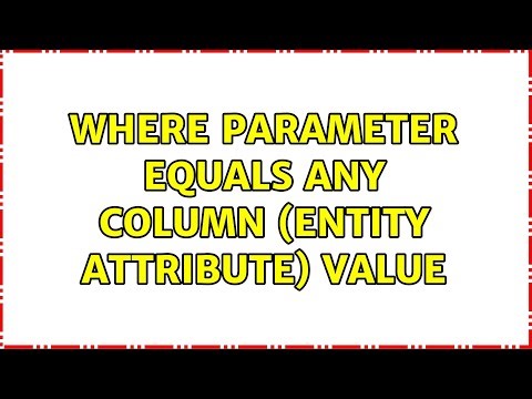 WHERE parameter equals ANY column (Entity attribute) value (2 Solutions!!)