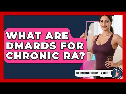 What Are DMARDs For Chronic RA? - Rheumatoid Arthritis Wellness Guide