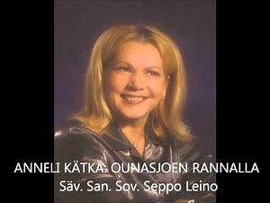 ANNELI KÄTKÄ: OUNASJOEN RANNALLA Säv. San. Sov. Seppo Leino