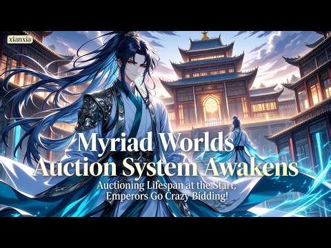 Myriad Worlds Auction System Awakens: Auctioning Lifespan at the Start, Emperors Go Crazy Bidding!