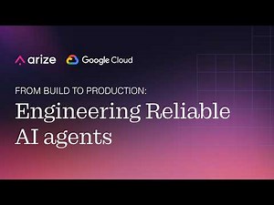 From Build to Production: Engineering Reliable AI Agents with Google and Arize