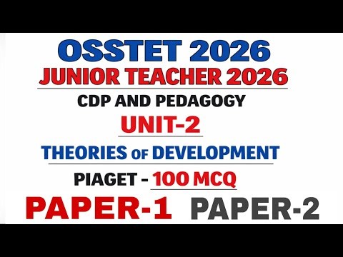 OSSTET EXAM 2026 CDP AND PEDAGOGY UNIT-2 PIAGET 100 MCQ