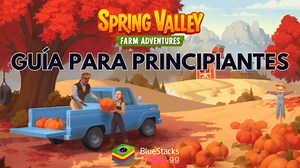 Guía para principiantes de Spring Valley Granja Aventuras: consejos esenciales para empezar | BlueStacks