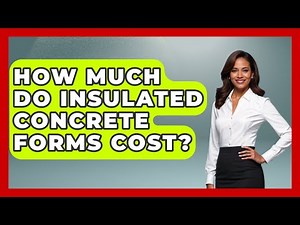How Much Do Insulated Concrete Forms Cost? - Civil Engineering Explained