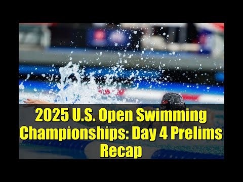 2025 U.S. Open Swimming Championships: Day 4 Prelims Recap
