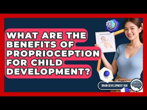 What Are The Benefits Of Proprioception For Child Development? - Brain Development Hub