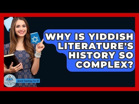 Why Is Yiddish Literature's History So Complex? - Jewish Teachings For All