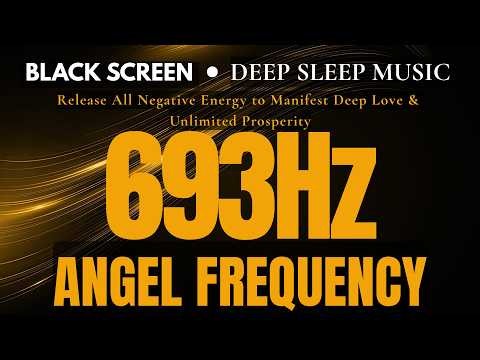 693 Hz Angel Frequency - Release All Negative Energy to Manifest Deep Love & Unlimited Prosperity
