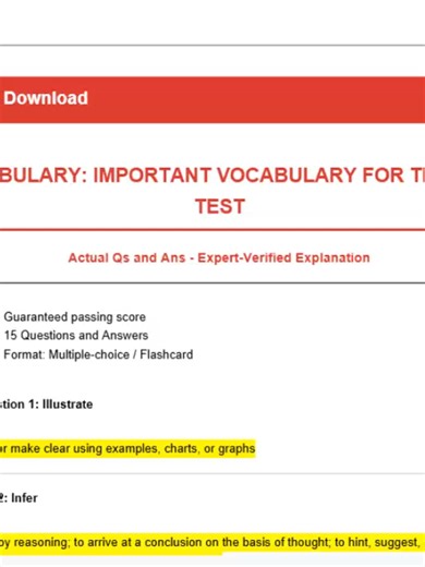 VOCABULARY: IMPORTANT VOCABULARY FOR THE GED TEST Actual Qs and Ans - Expert-Verified Explanation -Guaranteed passing score -15 Questions and Answers -Format: Multiple-choice / Flashcard Question 1: Illustrate Answer: to explain or make clear using examples, charts, or graphs Question 2: Infer Answer: to find out by reasoning; to arrive at a conclusion on the basis of thought; to hint, suggest, imply. Draw a conclusion based on given facts; predict, generalize. Question 3: Synthesize Answer: To 