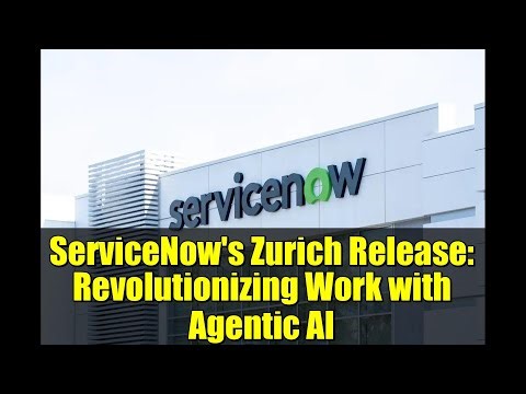 ServiceNow's Zurich Release: Revolutionizing Work with Agentic AI