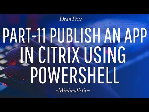 Part-11 Publish an app in Citrix using PowerShell