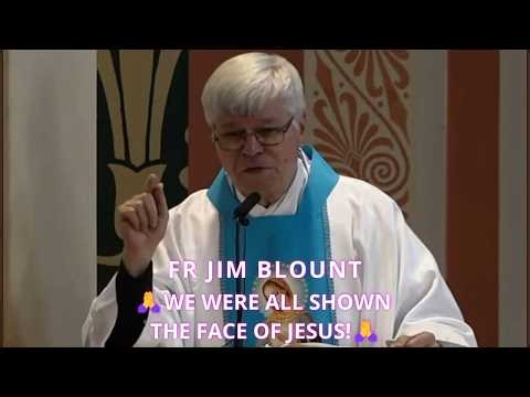 FR JIM BLOUNT EXPLAINS WE WERE ALL SHOWN THE HOLY FACE OF JESUS