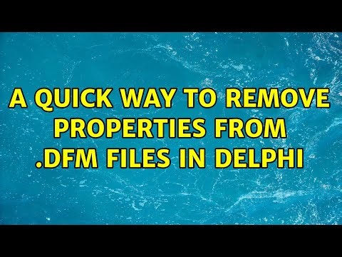A quick way to remove properties from .dfm files in Delphi (4 Solutions!!)
