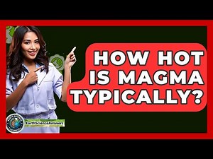 How Hot Is Magma Typically? - Earth Science Answers