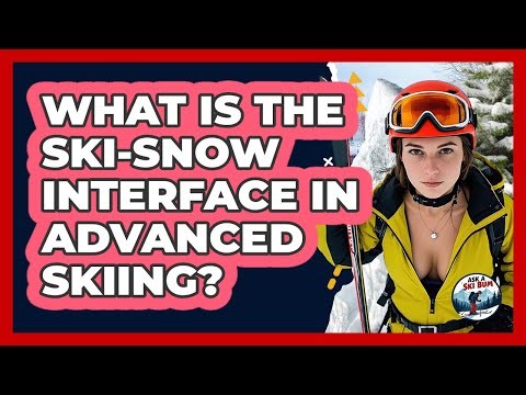 What Is The Ski-snow Interface In Advanced Skiing? - Ask A Ski Bum
