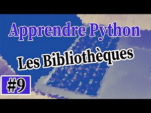 Apprendre Python Mini Serie - Part 9 - Les Bibliothèques