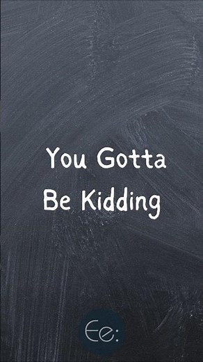 You Gotta Be Kidding 😲 What Does It Mean? #english #phrases #expression #meaning #slang #esl #tips