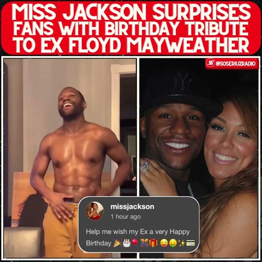 MISS JACKSON SHOCKS THE INTERNET WITH BIRTHDAY POST FOR EX FLOYD MAYWEATHER!