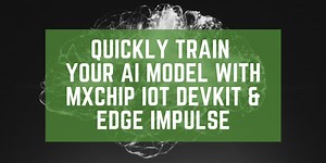 Quickly train your AI model with MXChip IoT DevKit & Edge Impulse