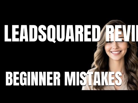 How to Use LeadSquared Review Properly Beginner Mistakes That Cost You