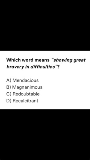 English Vocabulary for Competitive Exams on Instagram: "Which word means “showing great bravery in difficulties”? A) Mendacious B) Magnanimous C) Redoubtable D) Recalcitrant"