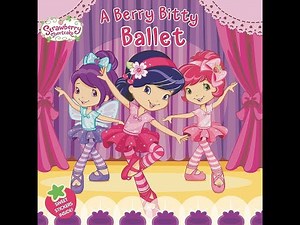 "Strawberry Shortcake: A Berry Bitty Ballet" Read Aloud