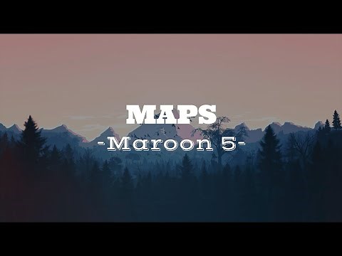 Maroon 5 -Maps (Lirik dan Terjemahan)