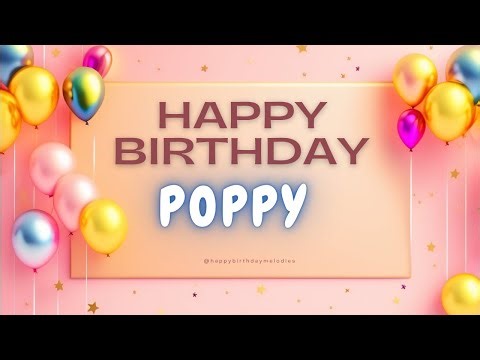 🧁 Happy Birthday POPPY | A Special Happy Birthday To You Song 🎁