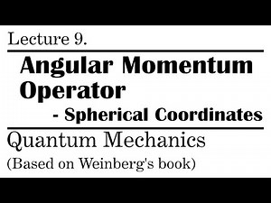 9. Angular Momentum Operator in Spherical Coordinates | Weinberg’s Lectures on Quantum Mechanics