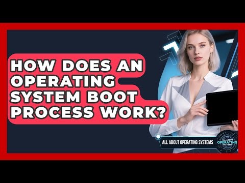 How Does An Operating System Boot Process Work? - All About Operating Systems