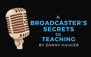 A Broadcaster's Secrets to Teaching: Dynamic Teaching Tips by Danny Hauger eBook