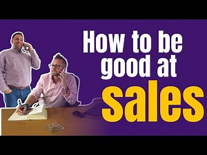 How To Be A GOOD Salesman (Tips from over 20 years of experience)
