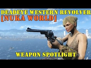 Fallout 4 [Nuka World]: Weapon Spotlights: Deadeye Western Revolver