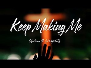 KEEP MAKING ME - Sidewalk Prophets Lyrics Video
