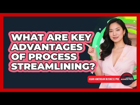 What Are Key Advantages Of Process Streamlining?