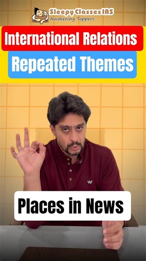 International Relations Repeated Themes | Places In News & International Organizations