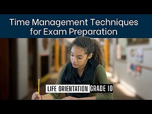 Life Orientation Grade 10 | Top Time-Management Techniques for Exam Success