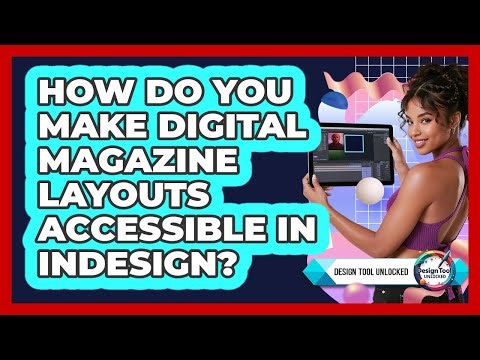 How Do You Make Digital Magazine Layouts Accessible In InDesign? - Design Tool Unlocked