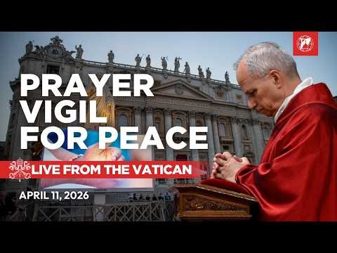 LIVE | Prayer Vigil for Peace with Pope Leo XIV from the Vatican | April 11, 2026