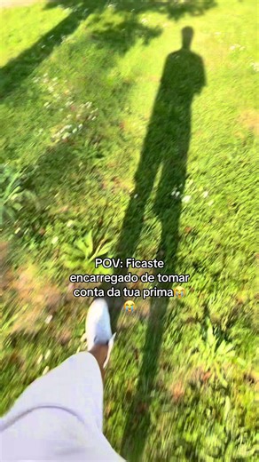 Perdi de vista minha prima – POV: Ficaste encarregado de tomar conta dela