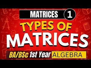 Types of Matrices | Matrices Lecture-1 | Algebra | BSc/BSc Maths