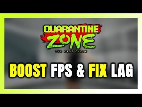 How to BOOST FPS and FIX LAG in Quarantine Zone: The Last Check! Optimization Guide