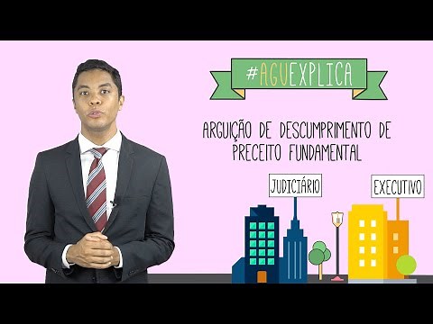 AGU Explica - Arguição de Descumprimento de Preceito Fundamental