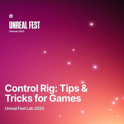 Unreal Fest 2025: Control Rig: Tips & Tricks for Games | Talks and demos