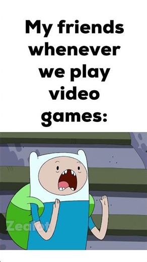 My Friends Whenever We Play Video Games: