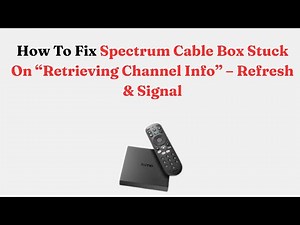 How To Fix Spectrum Cable Box Stuck On “Retrieving Channel Info” – Refresh & Signal