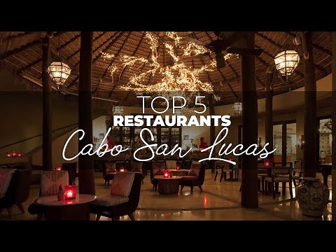 Top 5 Best Restaurants In Cabo San Lucas | Cabo Mexico