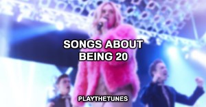 20 Best Songs About Being 20 (Complete List)