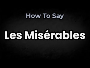 How To Pronounce Les Misérables? (CORRECTLY) Meaning & Pronunciation