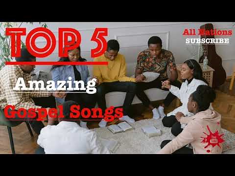 TOP 5 Amazing Gospel Songs (All Nations)